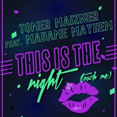 Tomer Maizner Feat. Madame Mayhem - This Is The Night (Touch Me)