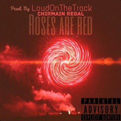 Chirmain Regal- Roses Are Red (Prod. By LoudOnTheTrack)