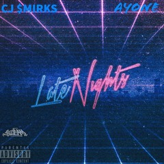 CJ $MIRKS  X  AYONE (LATE NIGHTS)