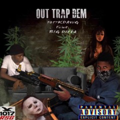Out Trap Dem (Prod. By Josh Beatz) 1017kdawg X Big Dippa 2018