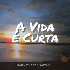 Ram6 Feat. Ary & Kawashi -  A Vida É Curta (Original Mix)