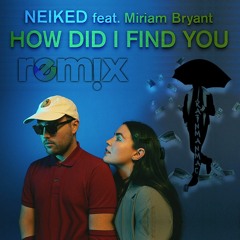 Neiked Ft. Miriam Bryant How Did I Find You Remix(prod.RainManMac)