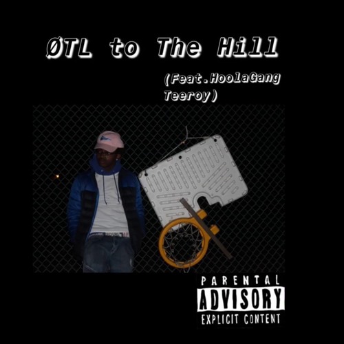 ØTL to The Hill (Feat. HoolaGang Teeroy)