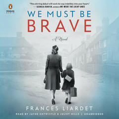 We Must Be Brave by Frances Liardet, read by Jayne Entwistle, Juliet Mills