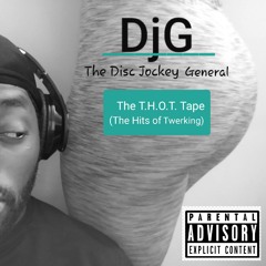 DjG, The Disc Jockey General - The T.H.O.T. Tape (The Hits of Twerking)