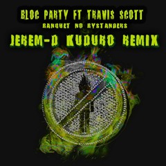 Bloc Party & Travis Scott - Banquet No Bystanders ( Jerem-D Kuduro Remix )