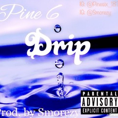 Pine6 - I Gotta Drip (Prod. By Smorezy)