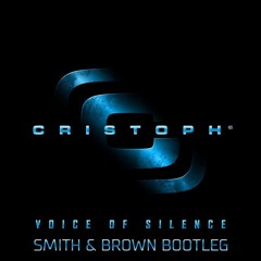 Cristoph - Voice Of Silence (Smith & Brown Bootleg)