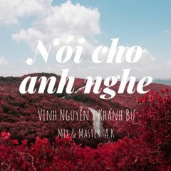 NÓI CHO ANH NGHE - Rich Viggaz x Khánh Bự
