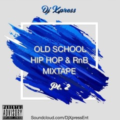 Old School Hip Hop & RnB Pt. 2 @DjXpress