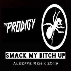 Smack my bitch up (AleEffe Remix 2019)