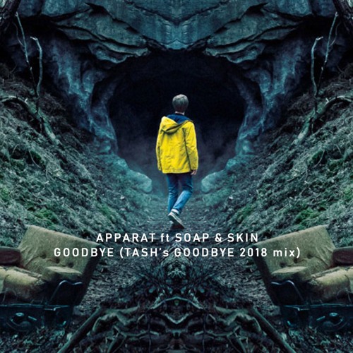 Listen to Apparat Ft Soap Skin Goodbye Tash s Goodbye 2018 Mix