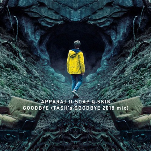 Apparat Ft Soap&Skin - Goodbye (Tash's Goodbye 2018 Mix) - FREE DOWNLOAD