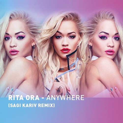 Stream Rita Ora - Anywhere (Sagi Kariv remix) by Sagi Kariv Music | Listen  online for free on SoundCloud