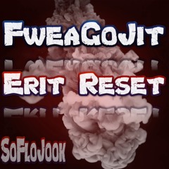 Erit Reset - FweaGoJit | SoFloJook