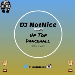 DJ NotNice Presents Up Top Dancehall Mixtape