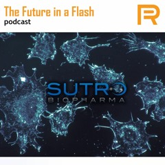 Future In A Flash - Bill Newell CEO of Sutro Biopharma