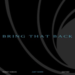 Bring That Back Ft. Kaytwo & RoddyKobain