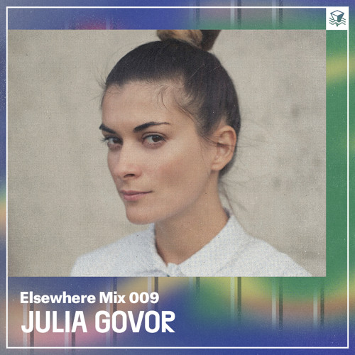 Elsewhere Mix 009: Julia Govor