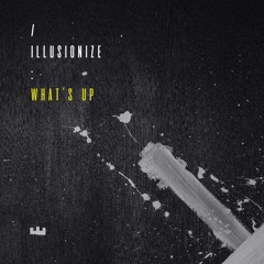 Illusionize - What's Up (Part 4)