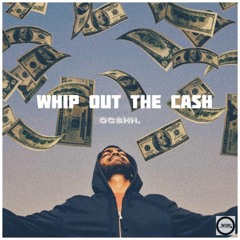 Whip out the cash (Prod. Jackfed)
