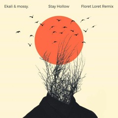 Ekali & mossy. - Stay Hollow (Floret Loret Remix)