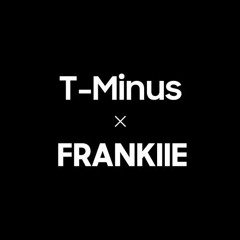 T - Minus X FRANKIIE