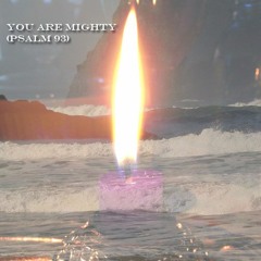 You Are Mighty (Psalm 93)