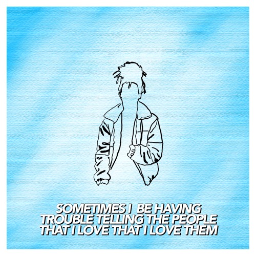 Sometimes I Be Having Trouble Telling The People That I Love That I Love Them