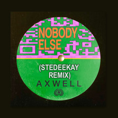 Axwell - Nobody Else (SteDeeKay Bootleg Mix) [FREE DOWNLOAD]