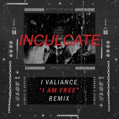 inculcate. (I, Valiance Remix Comp WIN)