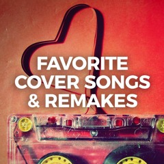 Favorite Cover Songs & Remakes