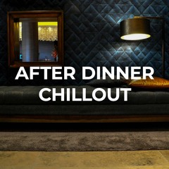 After Dinner Chillout