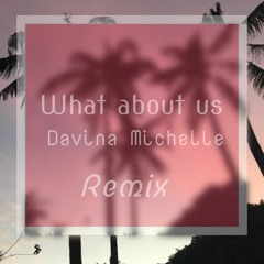 What about us (Performed by Davina Michelle) Bootleg Remix