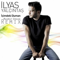 Ilyas Yalcintas - İçimdeki Duman Mahmut Orhan Remix