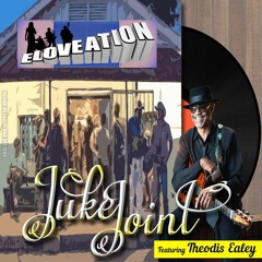 Eloveation ft.Theodis Ealey-Juke Joint