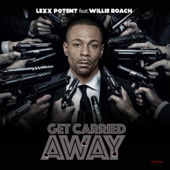 Willie Roach x Lex Potent - Carried Away