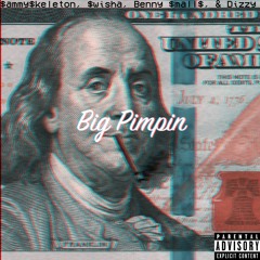 Big Pimpin ($ammy$keleton, $wisha, Benny $malls, Dizzy)