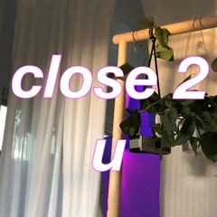 close 2 u