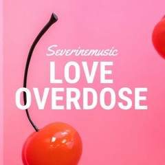 LOVE OVERDOSE ✘ Severinemusic (instrumental audio)