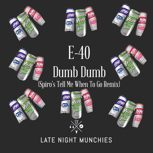Stream e 40 dumb dumb spiro s tell me when to go remix by late