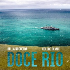 Doce Rio - Bella Nogueira (Koldre Remix) [FREE DOWNLOAD]