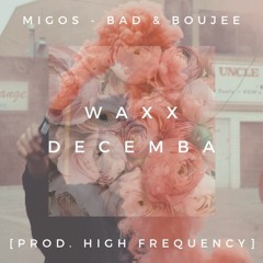 Waxx Decemba X Migos - Bad & Boujee [Prod. High Frequency]