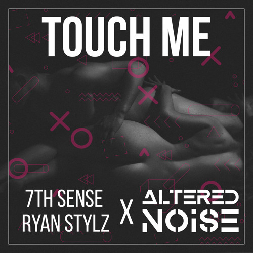 7th Sense & Ryan Stylz X Altered Noise Touch Me (Original Mix)