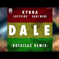 Kybba Feat. Karl Wine & Leftside - Dale (Buskilaz Official Remix)