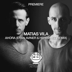 PREMIERE: Matias Vila - Ahora (Eran Aviner & Hermanez Remix) [Sound Avenue]
