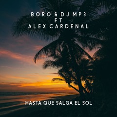 Boro & DJ Mp3 Ft. Alex Cardenal - Hasta Que Salga El Sol