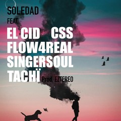 Soledad Ft. El Cid, CSS, Flow4real, Singersoul Y Tachï Prod. Eztereo