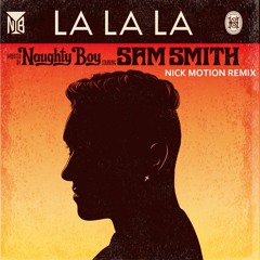 Naughty Boy ft. Sam Smith - La La La (Nick Motion Remix)*FREE DOWNLOAD
