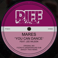 MARES feat LEE WILSON - YOU CAN DANCE w/ FIZZIKX & SNAZZY TRAX mixes